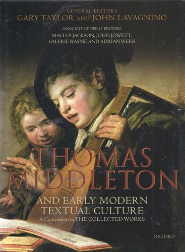 Thomas Middleton and Early Modern Textual Culture: A Companion to the Collected Works