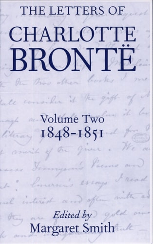 The Letters of Charlotte Brontë: With a Selection of Letters by Family and Friends: Volume II: 1848-1851