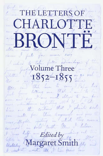 The Letters of Charlotte Brontë: Volume III: 1852-1855