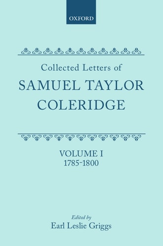 Collected Letters of Samuel Taylor Coleridge: Volume I 1785-1800