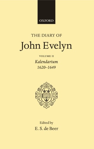 The Diary of John Evelyn: Kalendarium, 1620-1649, Vol. 2