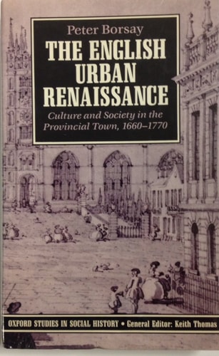 The English Urban Renaissance: Culture and Society in the Provincial Town 1660-1770