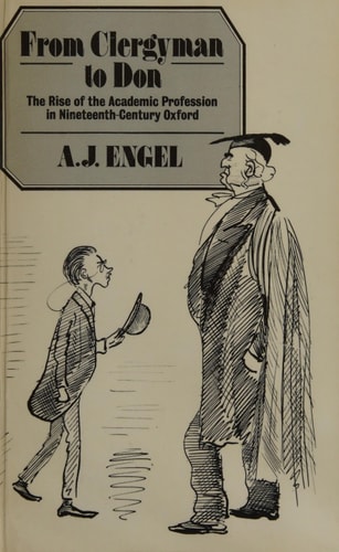 From Clergyman to Don: The Rise of the Academic Profession in Nineteenth-Century Oxford