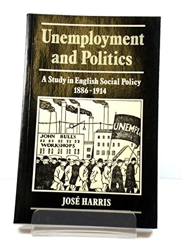 Unemployment and Politics: A Study in English Social Policy, 1886-1914