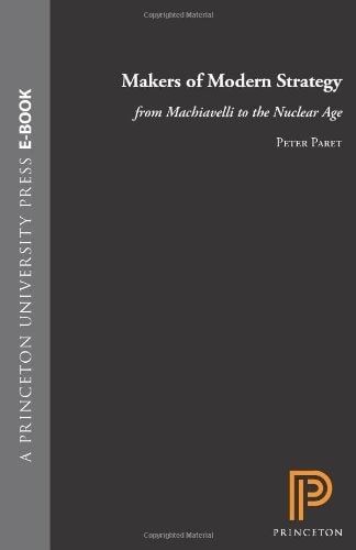Makers of Modern Strategy: From Machiavelli to the Nuclear Age