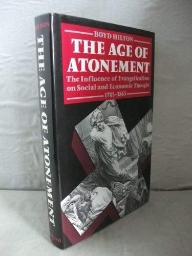The Age of Atonement: The Influence of Evangelicalism on Social and Economic Thought, 1785-1865