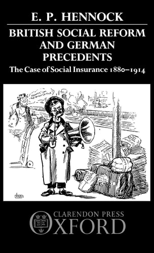 British Social Reform and German Precedents: The Case of Social Insurance 1880-1914