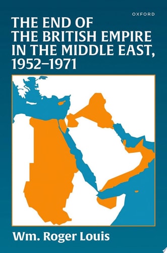 The End of the British Empire in the Middle East, 1952-1971