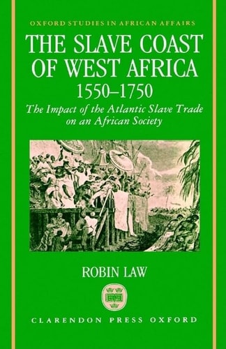 The Slave Coast of West Africa, 1550-1750: The Impact of the Atlantic Slave Trade on an African Society