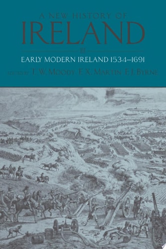 A New History of Ireland, Vol. 3: Early Modern Ireland, 1534-1691