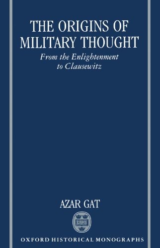 The Origins of Military Thought: From the Enlightenment to Clausewitz