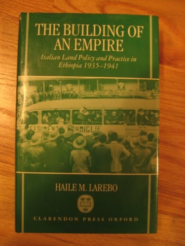 The Building of an Empire: Italian Land Policy and Practice in Ethiopia 1935-1941