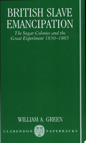 British Slave Emancipation: The Sugar Colonies and the Great Experiment 1830-1865