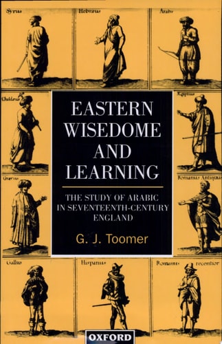 Eastern Wisedome and Learning: The Study of Arabic in Seventeenth-Century England