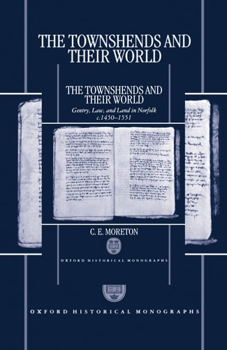The Townshends and Their World: Gentry, Law, and Land in Norfolk c. 1450-1551