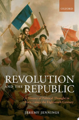 Revolution and the Republic: A History of Political Thought in France since the Eighteenth Century