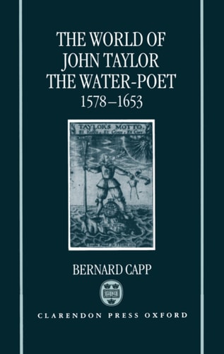 The World of John Taylor the Water-Poet, 1578-1653