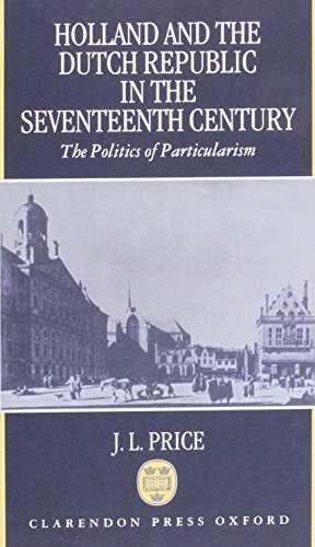 Holland and the Dutch Republic in the Seventeenth Century: The Politics of Particularism