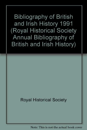Royal Historical Society Annual Bibliography of British and Irish History: Publications of 1991