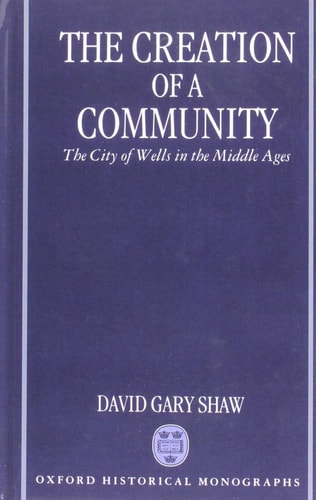 The Creation of a Community: The City of Wells in the Middle Ages