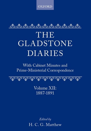 The Gladstone Diaries: Volume XII: 1887-1891, With Cabinet Minutes and Prime-Ministerial Correspondence