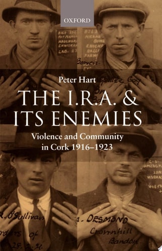 The I.R.A. and Its Enemies: Violence and Community in Cork, 1916-1923