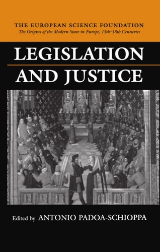 Legislation and Justice: The Origins of the Modern State in Europe, 13th to 18th Centuries