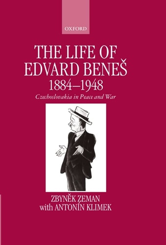 The Life of Edvard Benes: Czechoslovakia in Peace and War