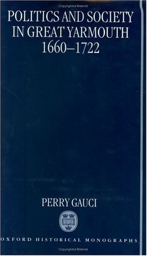 Politics and Society in Great Yarmouth, 1660-1722