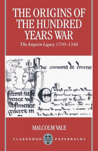 The Origins of the Hundred Years War: The Angevin Legacy 1250-1340