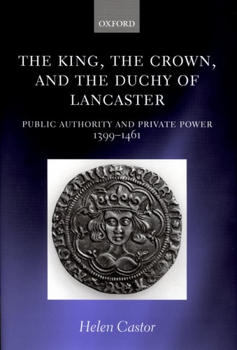 The King, the Crown and the Duchy of Lancaster: Public Authority and Private Power, 1399-1461