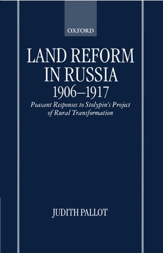 Land Reform in Russia, 1906-1917: Peasant Responses to Stolypin's Project of Rural Transformation