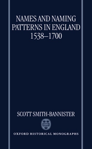 Names and Naming Patterns in England 1538-1700