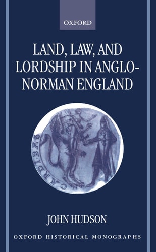Land, Law, and Lordship in Anglo-Norman England
