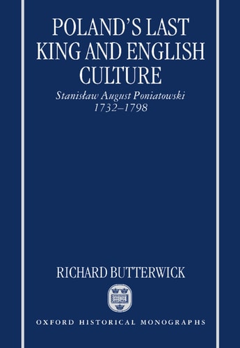 Poland's Last King and English Culture: Stanislaw August Poniatowski, 1732-1798