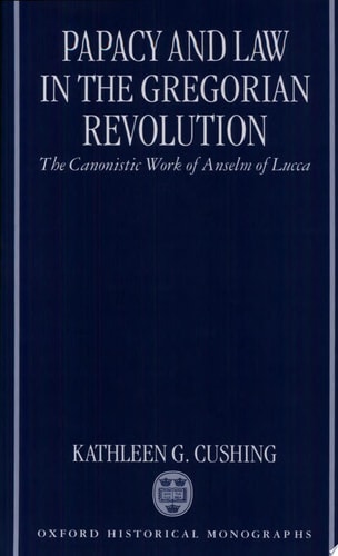 Papacy and Law in the Gregorian Revolution: The Canonistic Work of Anselm of Lucca