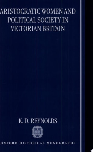 Aristocratic Women and Political Society in Victorian Britain