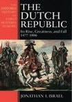 The Dutch Republic: Its Rise, Greatness, and Fall 1477-1806
