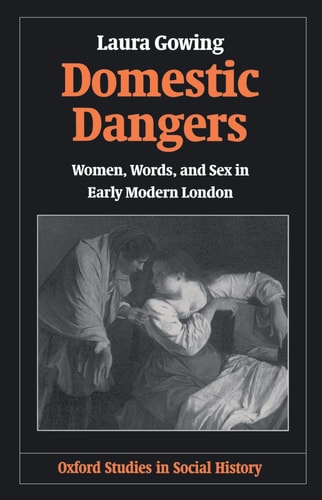Domestic Dangers: Women, Words, and Sex in Early Modern London