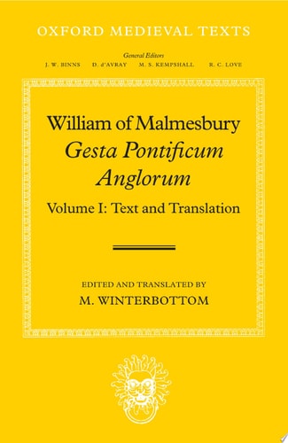 William of Malmesbury: Gesta Pontificum Anglorum, The History of the English Bishops: Volume I