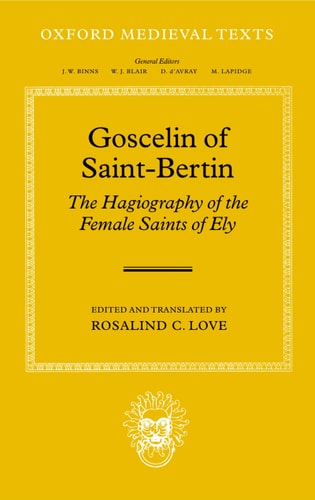 Goscelin of Saint-Bertin: The Hagiography of the Female Saints of Ely
