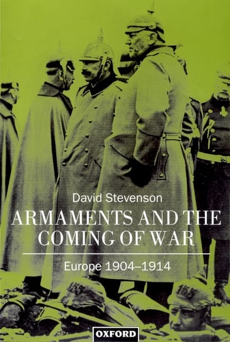 Armaments and the Coming of War: Europe 1904-1914
