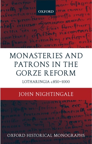 Monasteries and Patrons in the Gorze Reform: Lotharingia c.850-1000