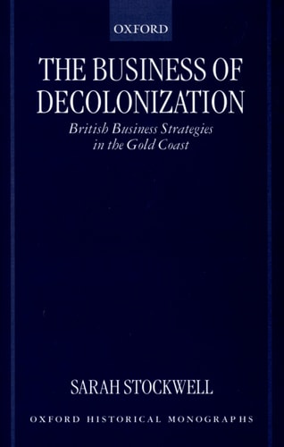 The Business of Decolonization: British Business Strategies in the Gold Coast