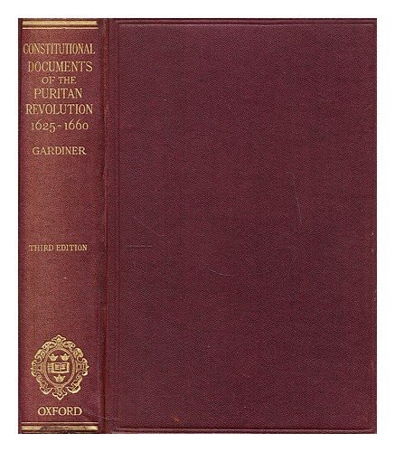 The Constitutional Documents of the Puritan Revolution: 1625-1660