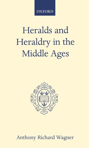 Heralds and Heraldry in the Middle Ages: An Inquiry into the Growth of the Armorial Function of Heralds