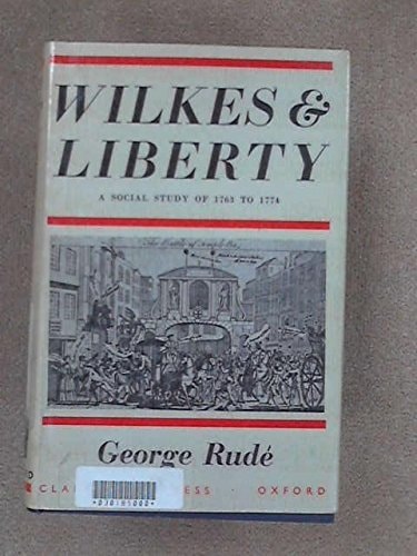 Wilkes and Liberty: A Social Study of 1763 to 1774