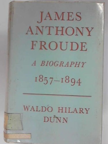 James Anthony Froude: A Biography, Volume II 1857-1894