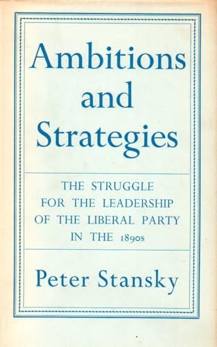 Ambitions and Strategies: The Struggle for the Leadership of the Liberal Party in the 1890s