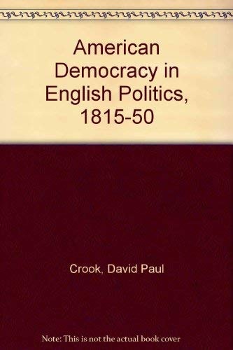 American Democracy in English Politics, 1815-1850